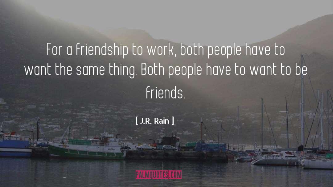 J.R. Rain Quotes: For a friendship to work,