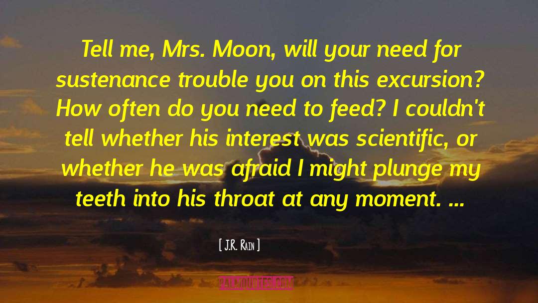 J.R. Rain Quotes: Tell me, Mrs. Moon, will