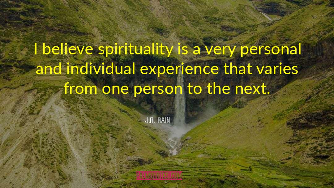 J.R. Rain Quotes: I believe spirituality is a