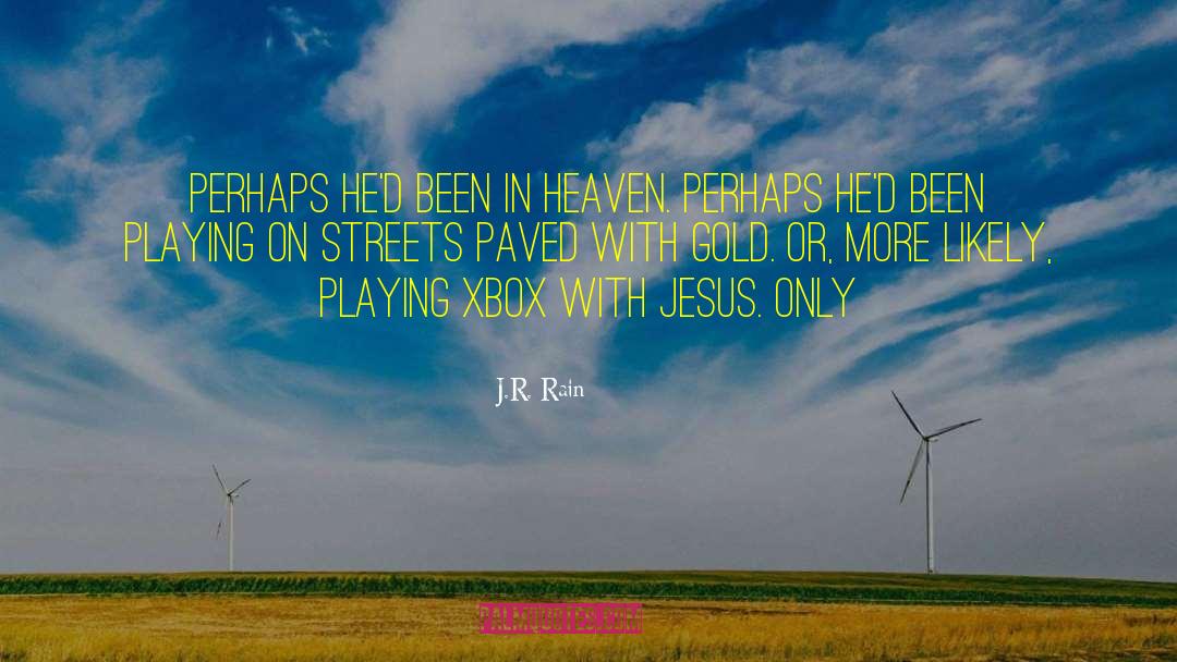 J.R. Rain Quotes: Perhaps he'd been in heaven.