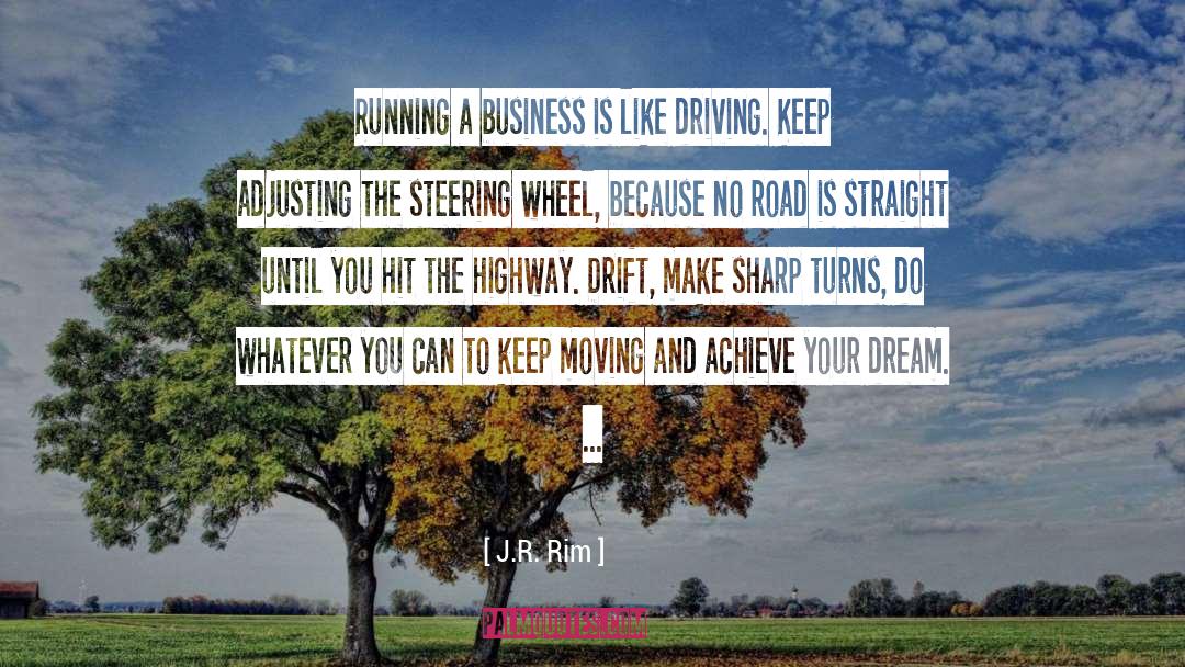 J.R. Rim Quotes: Running a business is like