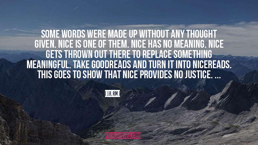 J.R. Rim Quotes: Some words were made up