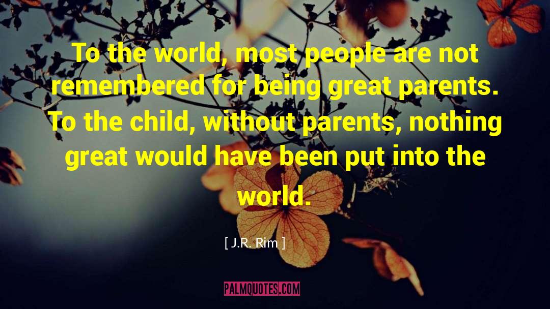 J.R. Rim Quotes: To the world, most people