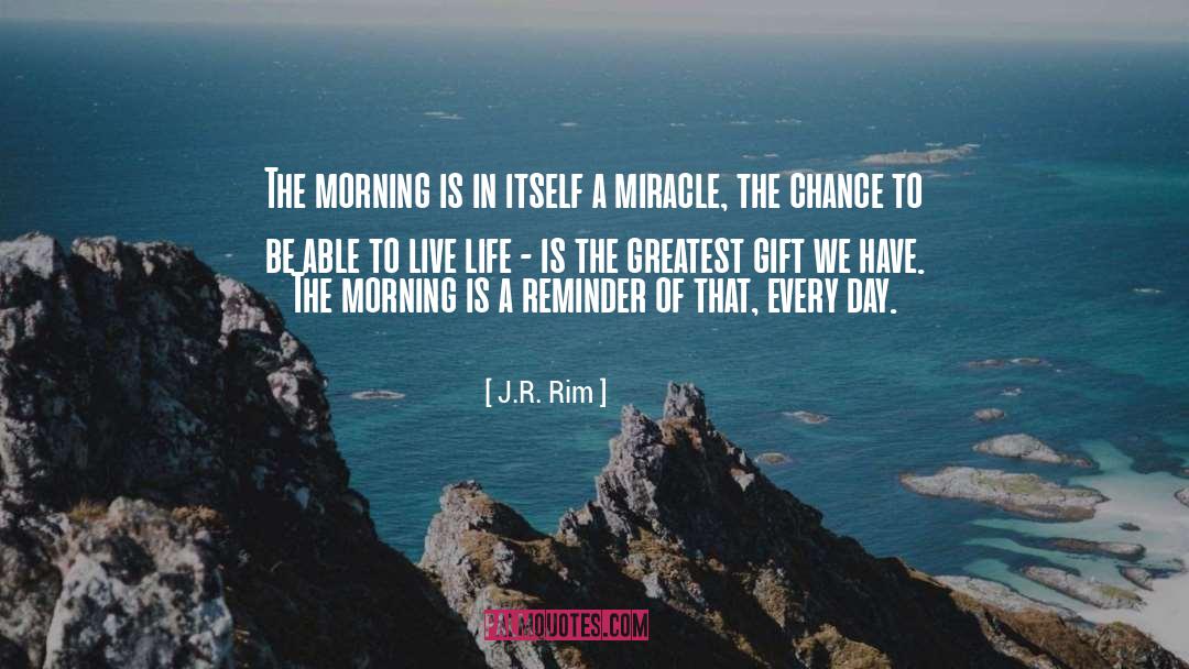 J.R. Rim Quotes: The morning is in itself