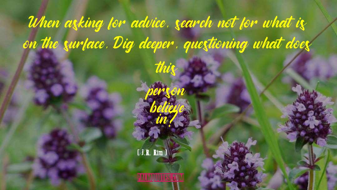 J.R. Rim Quotes: When asking for advice, search