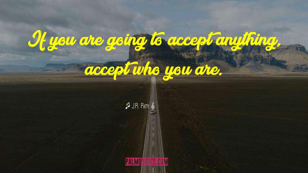 J.R. Rim Quotes: If you are going to