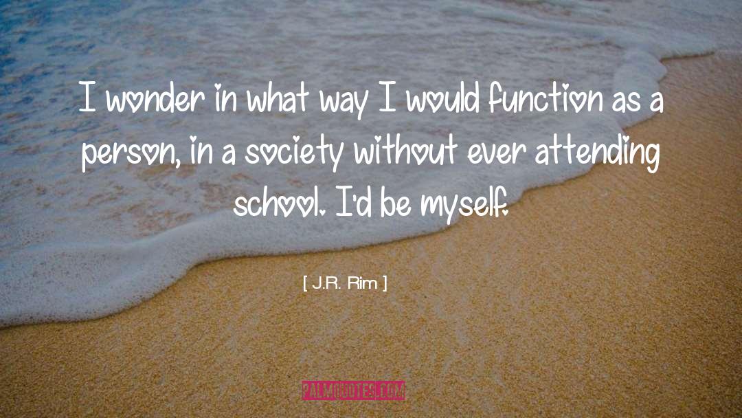 J.R. Rim Quotes: I wonder in what way