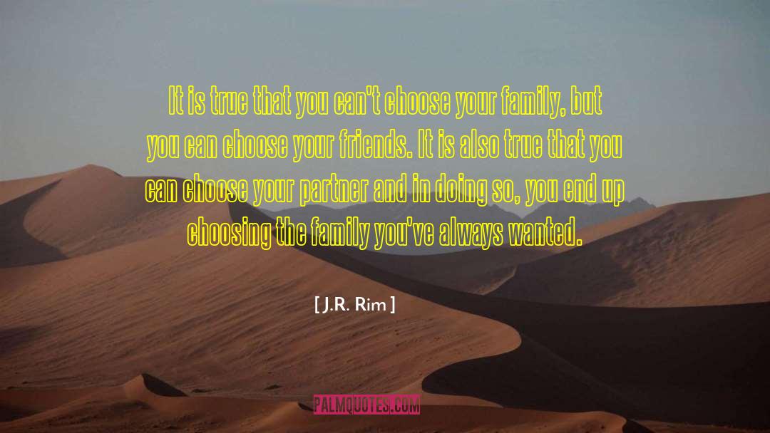 J.R. Rim Quotes: It is true that you