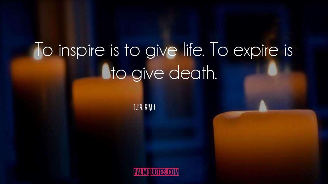 J.R. Rim Quotes: To inspire is to give