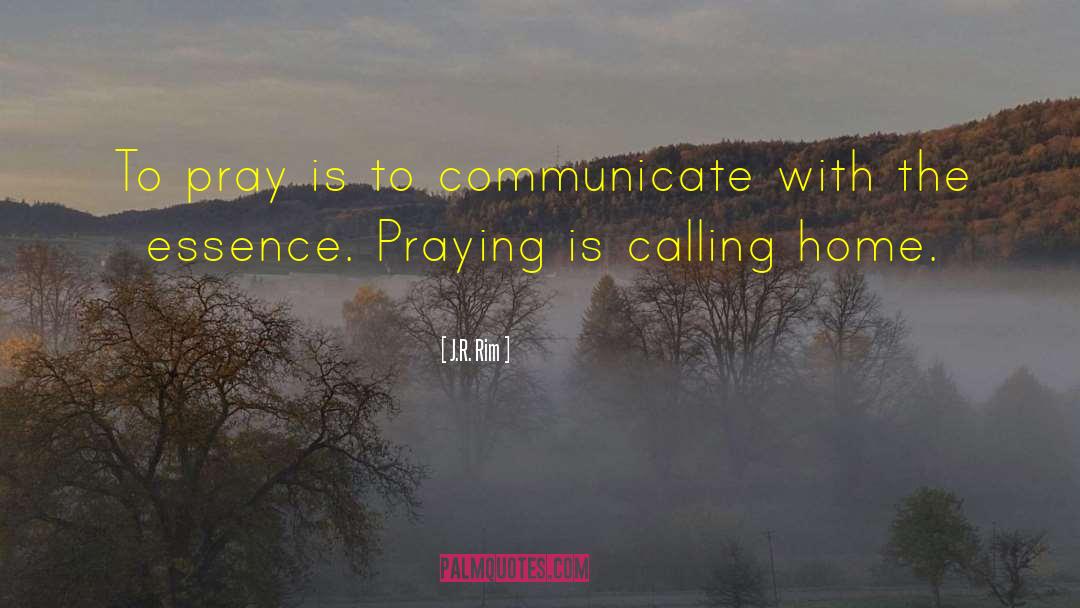 J.R. Rim Quotes: To pray is to communicate