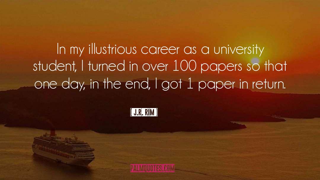 J.R. Rim Quotes: In my illustrious career as