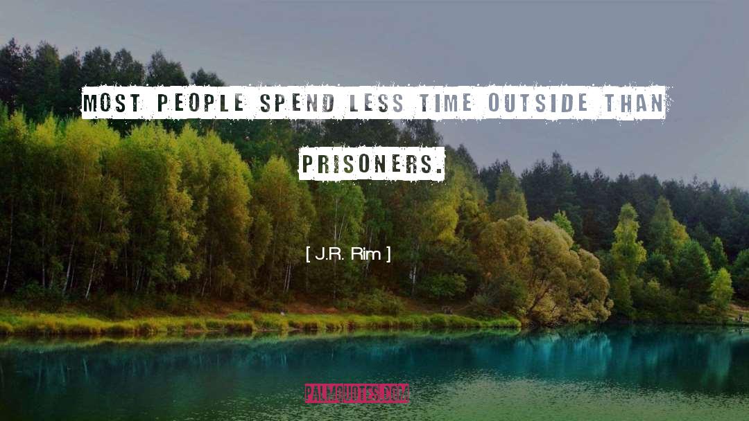 J.R. Rim Quotes: Most people spend less time