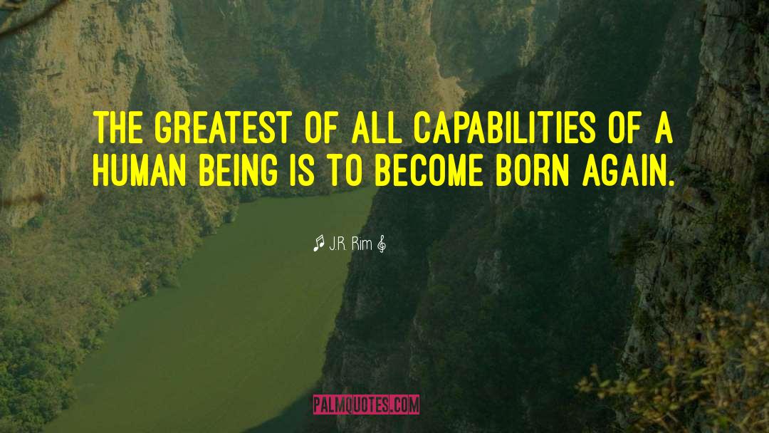 J.R. Rim Quotes: The greatest of all capabilities