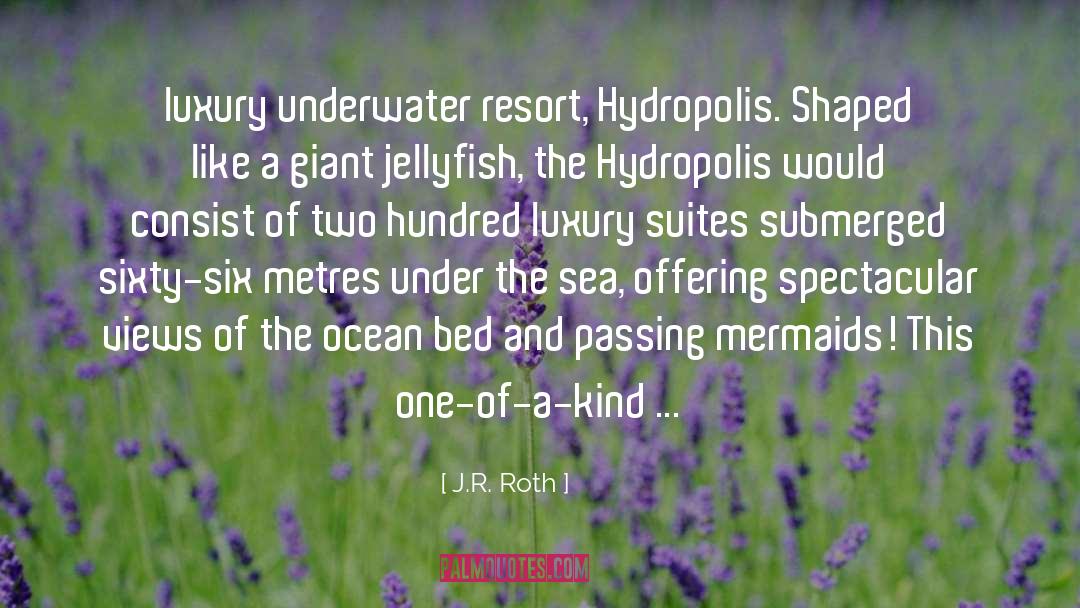 J.R. Roth Quotes: luxury underwater resort, Hydropolis. Shaped