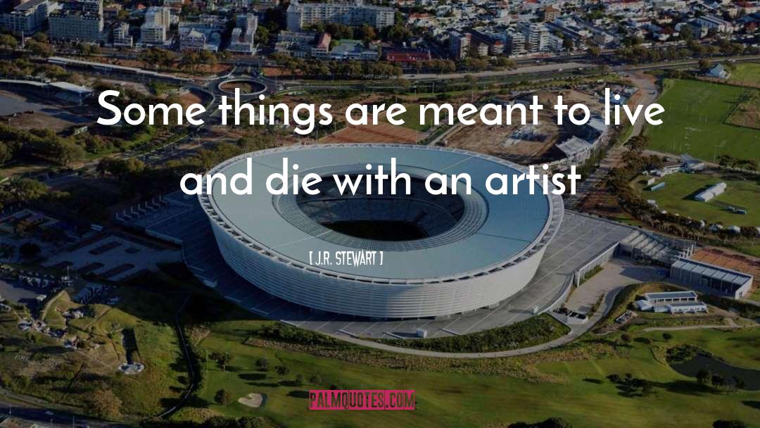 J.R. Stewart Quotes: Some things are meant to