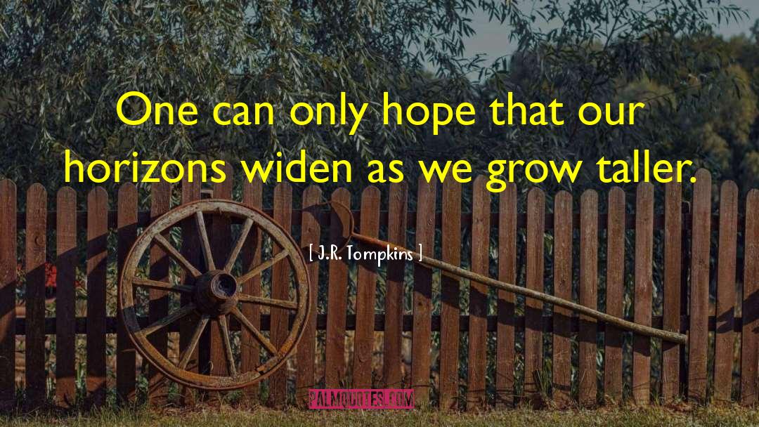 J.R. Tompkins Quotes: One can only hope that