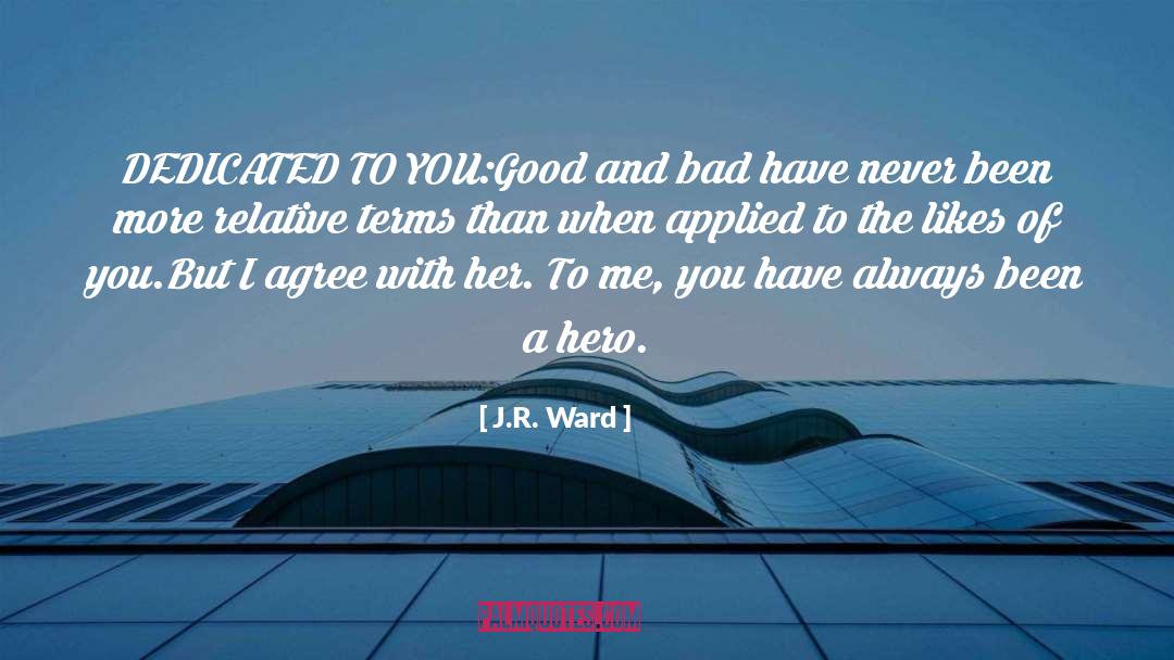 J.R. Ward Quotes: DEDICATED TO YOU:<br>Good and bad