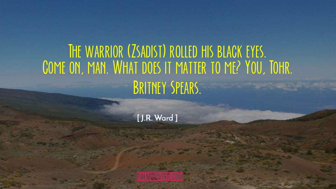 J.R. Ward Quotes: The warrior (Zsadist) rolled his