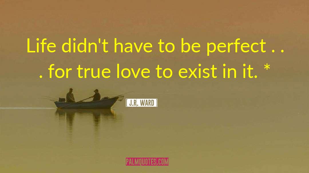 J.R. Ward Quotes: Life didn't have to be