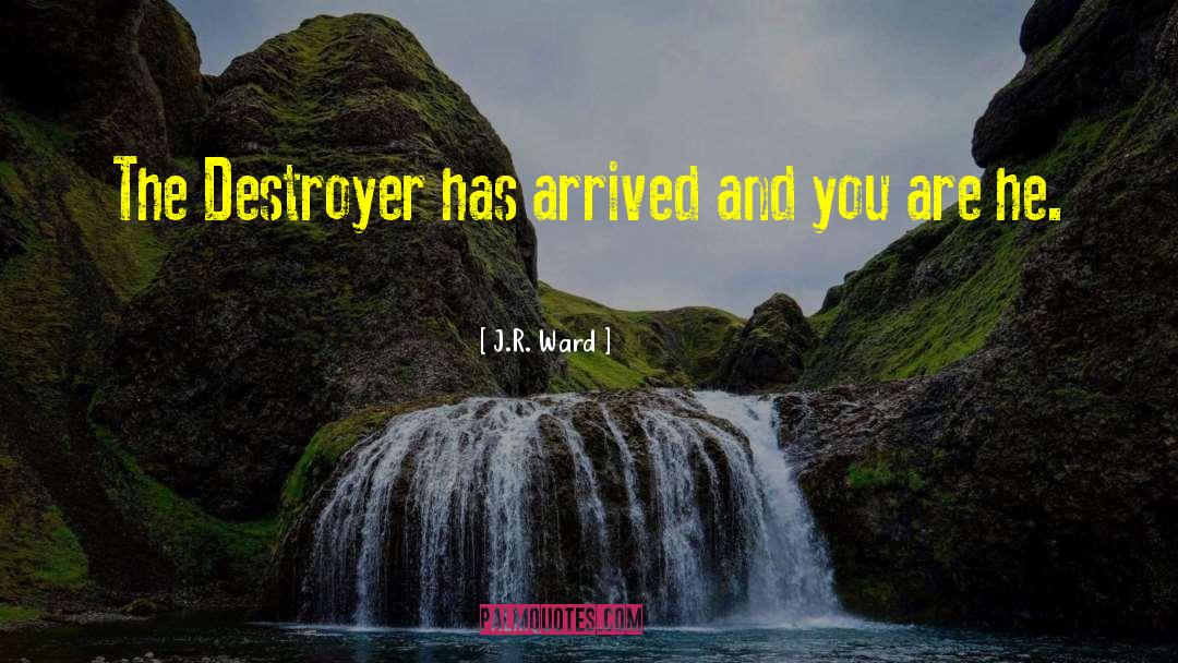 J.R. Ward Quotes: The Destroyer has arrived and