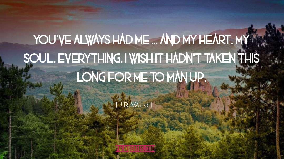 J.R. Ward Quotes: You've always had me ...