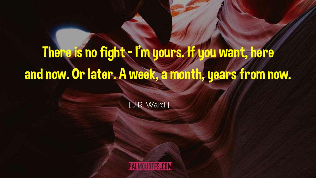J.R. Ward Quotes: There is no fight –