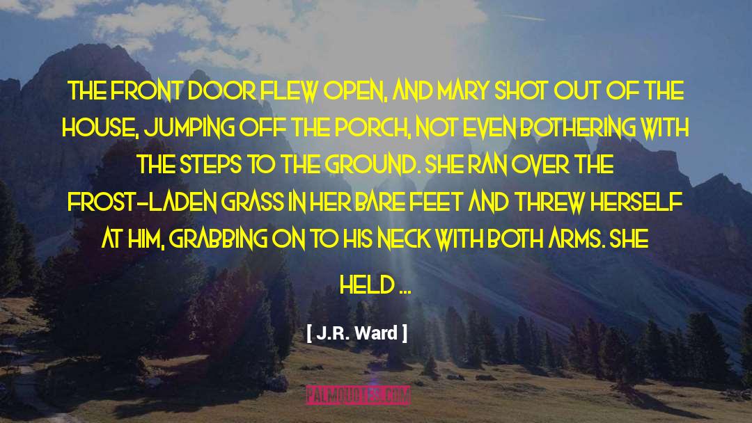 J.R. Ward Quotes: The front door flew open,