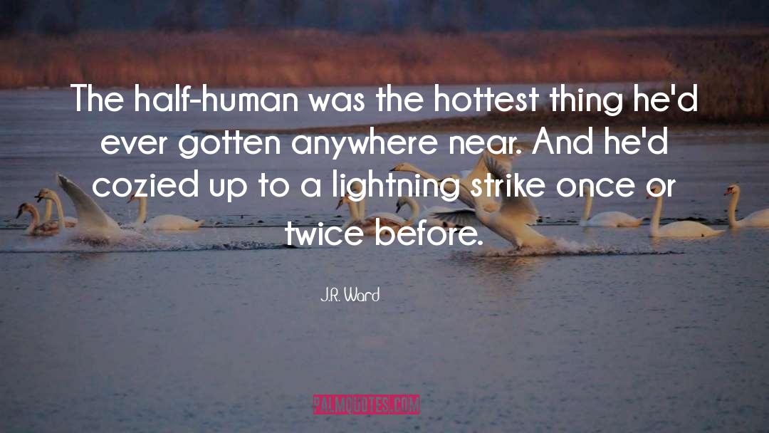 J.R. Ward Quotes: The half-human was the hottest