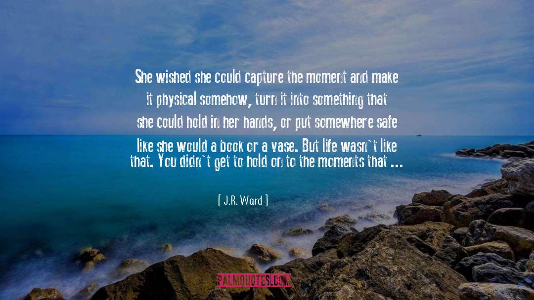 J.R. Ward Quotes: She wished she could capture