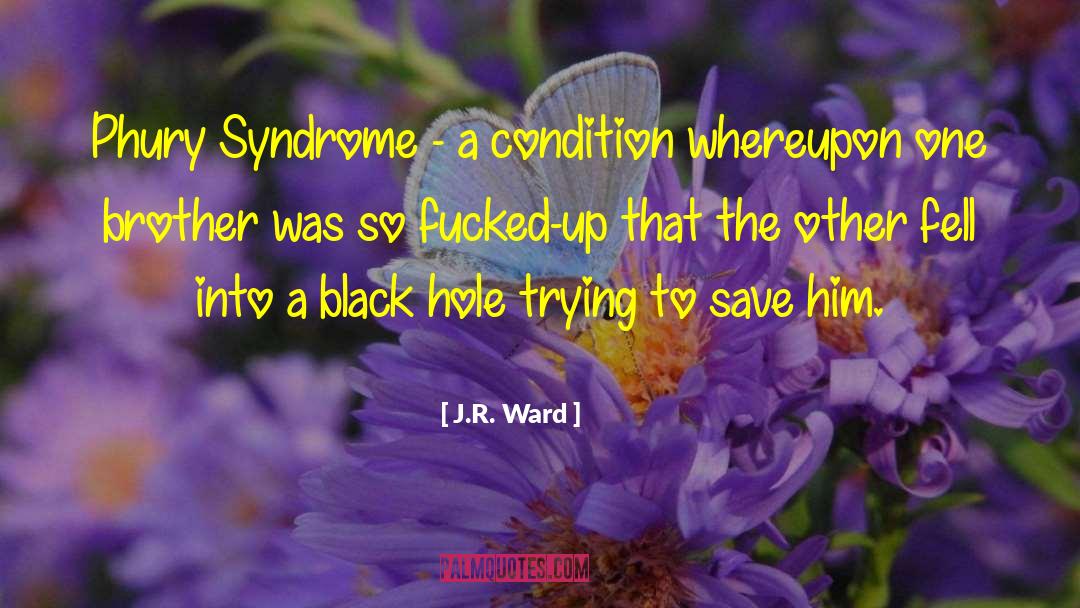 J.R. Ward Quotes: Phury Syndrome - a condition