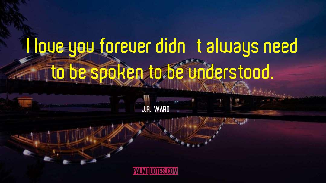 J.R. Ward Quotes: I love you forever didn't