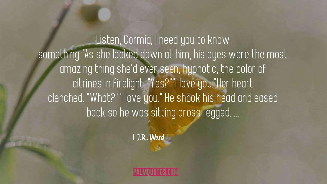 J.R. Ward Quotes: Listen, Cormia, I need you