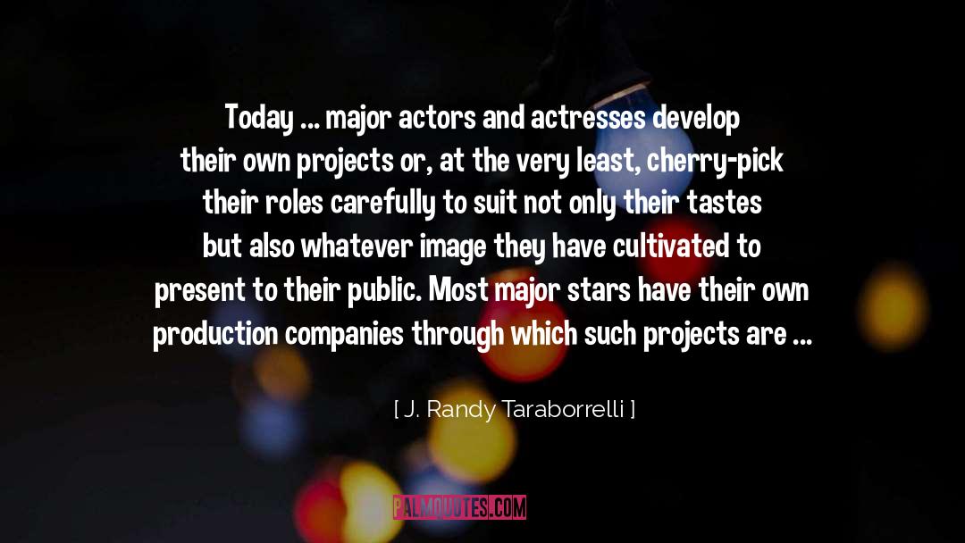 J. Randy Taraborrelli Quotes: Today ... major actors and