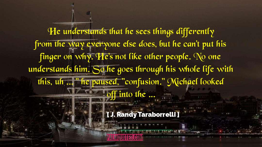 J. Randy Taraborrelli Quotes: He understands that he sees