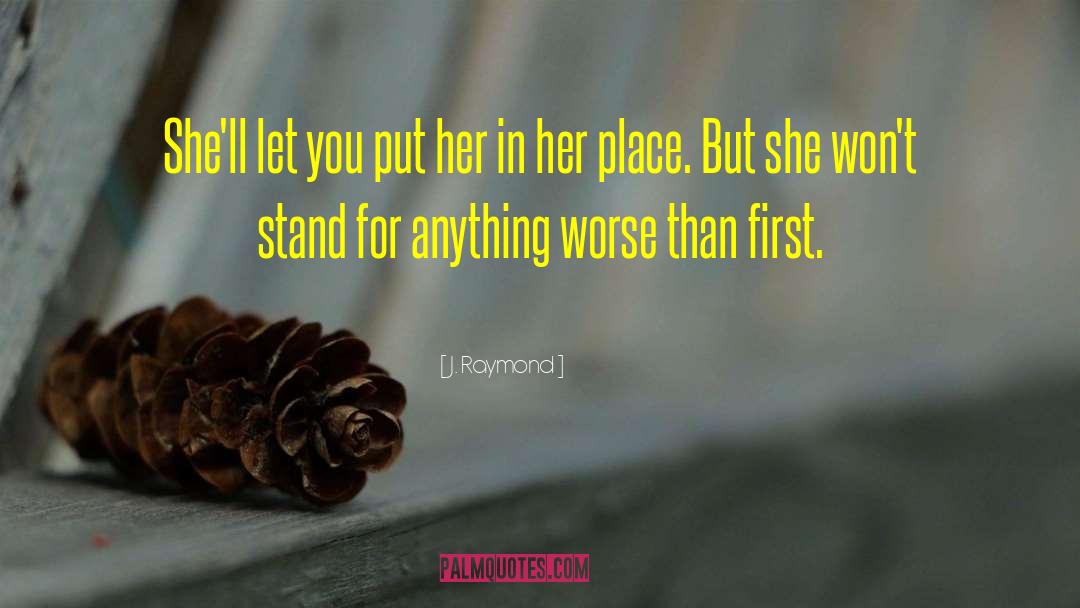 J. Raymond Quotes: She'll let you put her