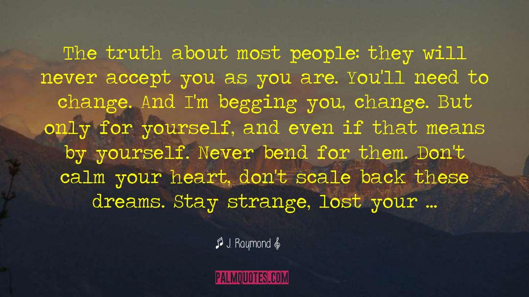 J. Raymond Quotes: The truth about most people: