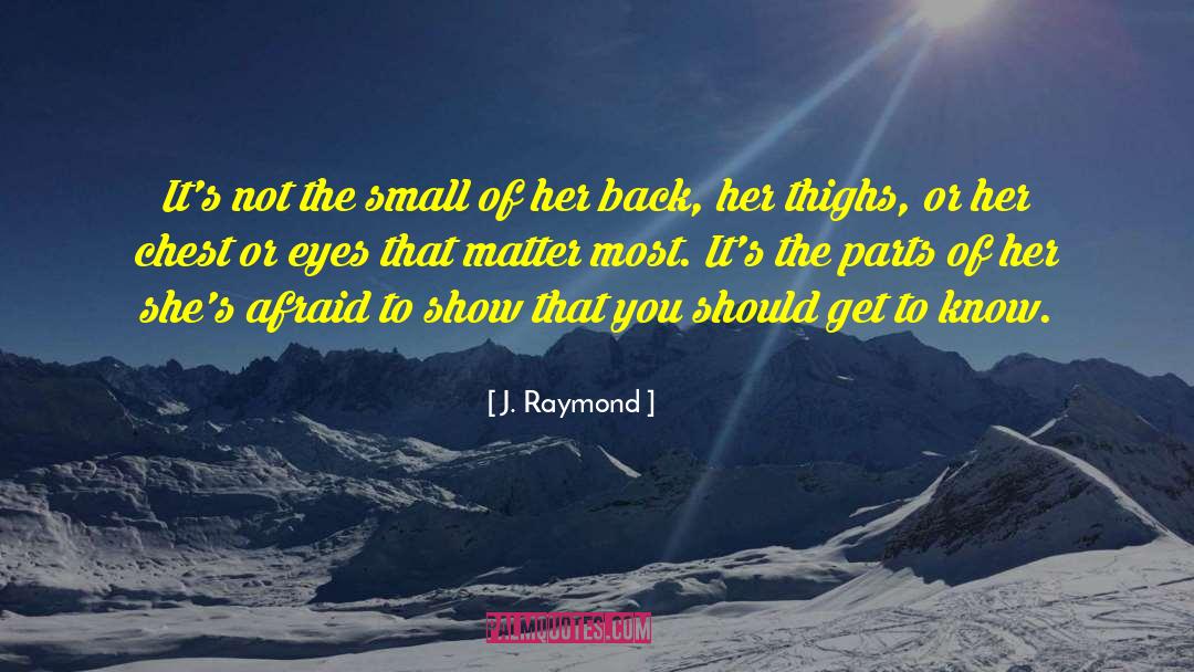 J. Raymond Quotes: It's not the small of