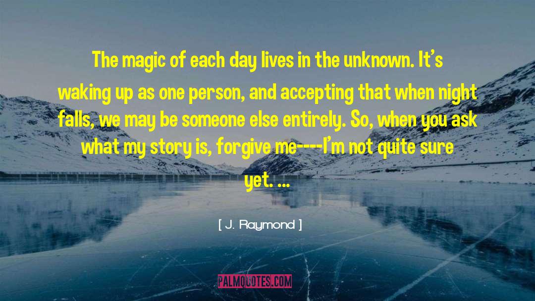 J. Raymond Quotes: The magic of each day