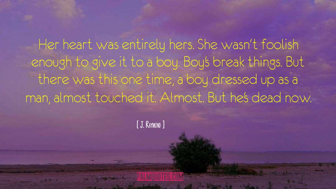 J. Raymond Quotes: Her heart was entirely hers.