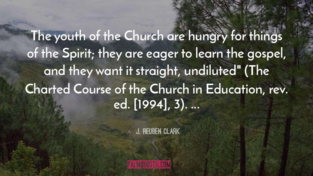 J. Reuben Clark Quotes: The youth of the Church