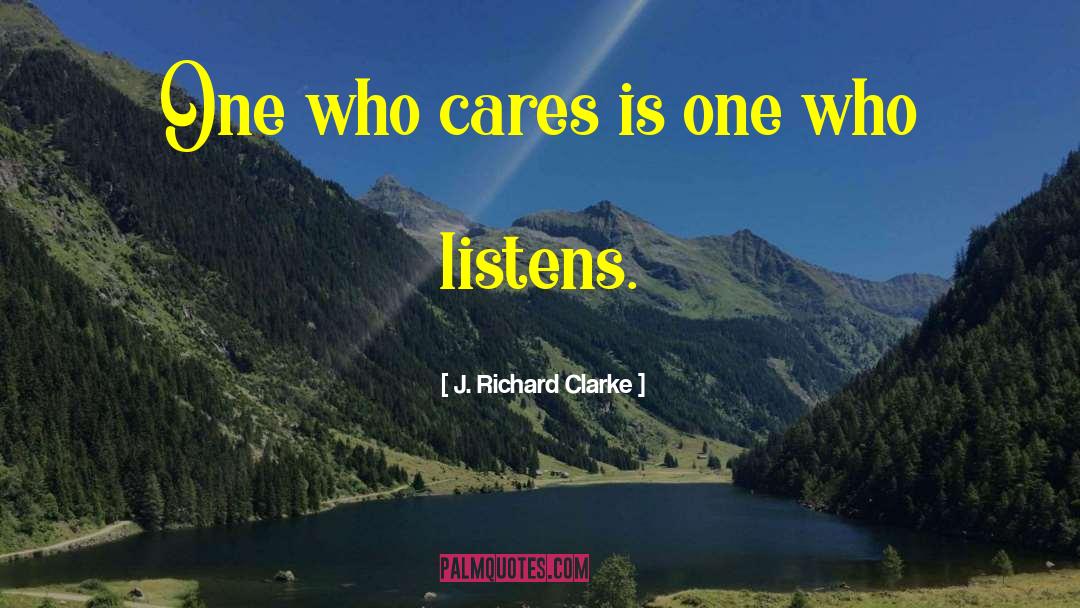 J. Richard Clarke Quotes: One who cares is one