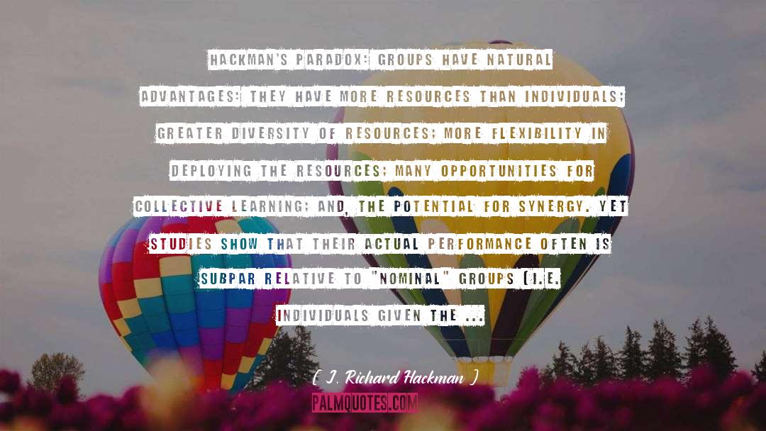 J. Richard Hackman Quotes: Hackman's paradox: Groups have natural