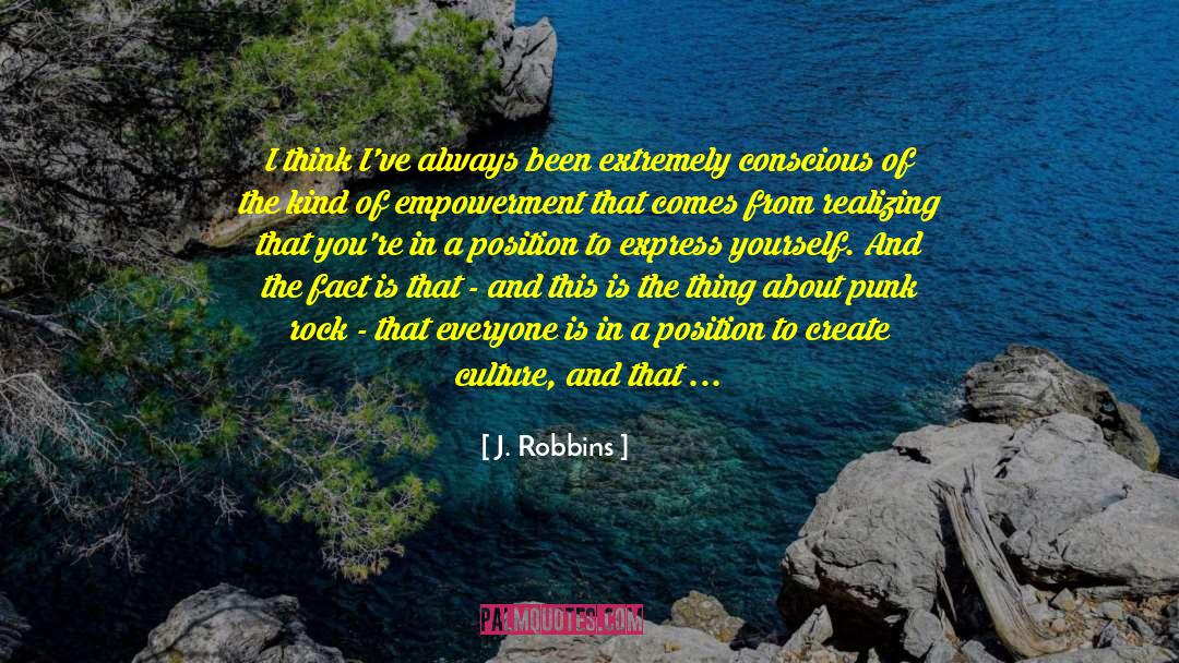 J. Robbins Quotes: I think I've always been