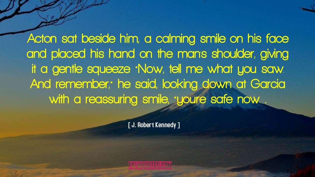 J. Robert Kennedy Quotes: Acton sat beside him, a