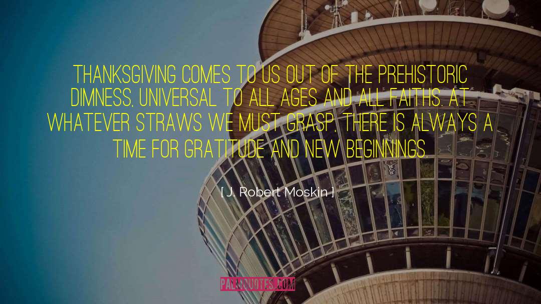 J. Robert Moskin Quotes: Thanksgiving comes to us out