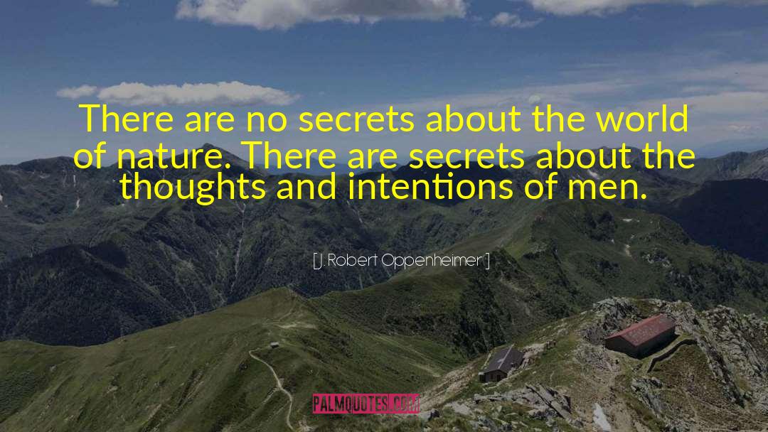 J. Robert Oppenheimer Quotes: There are no secrets about