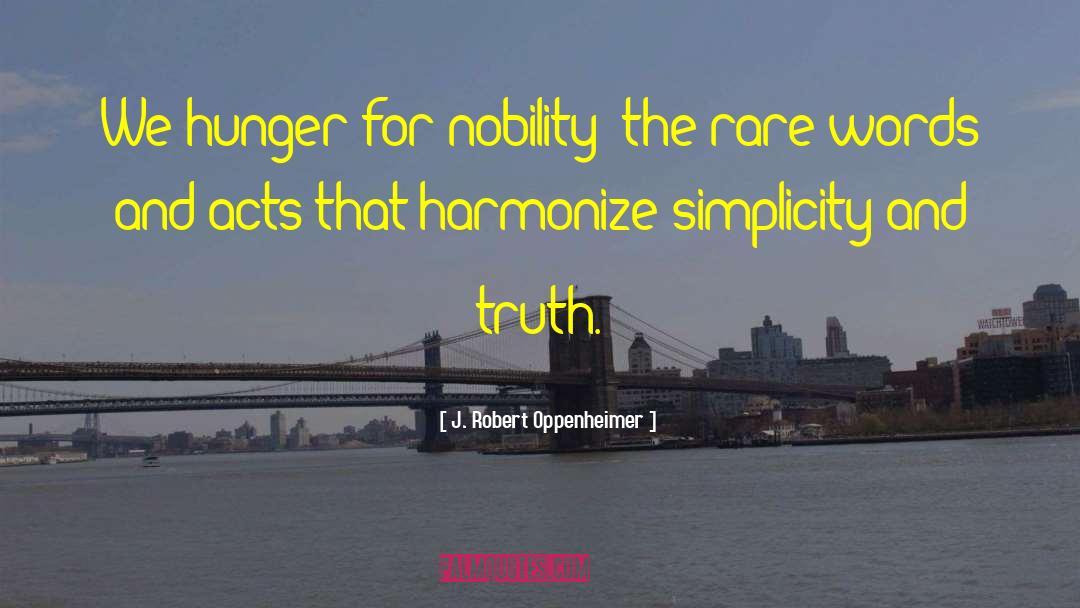 J. Robert Oppenheimer Quotes: We hunger for nobility: the