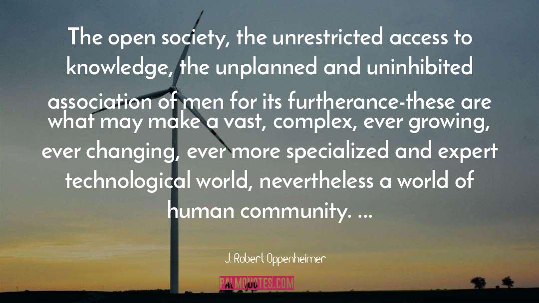 J. Robert Oppenheimer Quotes: The open society, the unrestricted