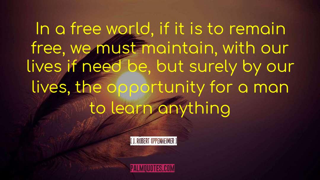 J. Robert Oppenheimer Quotes: In a free world, if