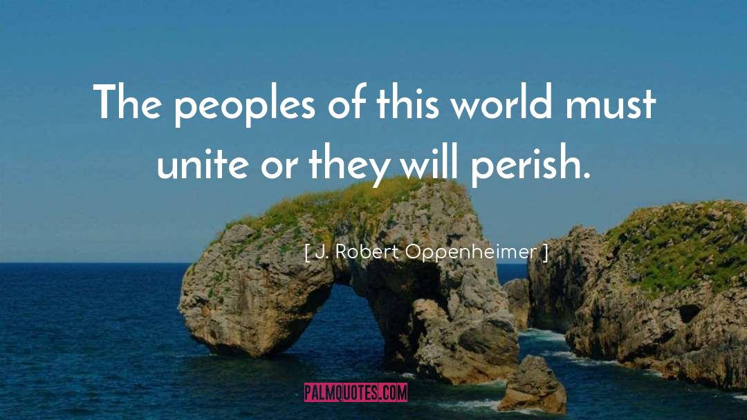 J. Robert Oppenheimer Quotes: The peoples of this world